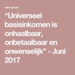 “Universeel basisinkomen is onhaalbaar, onbetaalbaar en onwenselijk” - Juni 2017