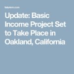 Update: Basic Income Project Set to Take Place in Oakland, California