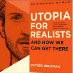 UK: Steven Davies reviews Rutger Bregman’s “Utopia for Realists”