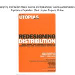 [txt] Redesigning Distribution: Basic Income and Stakeholder Grants as Cornerstones for an Egalitarian Capitalism (Real Utopias Project) Online