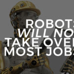 Robots will not take over most jobs