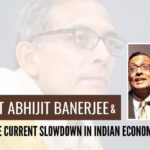 Economist Abhijit Banerjee and his views on the current slowdown in Indian economy