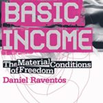 Basic Income The Material Conditions of Freedom