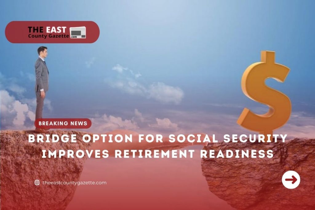 Bridge Option for Social Security Improves Retirement Readiness