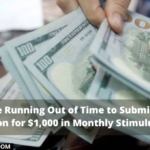 You’re Running Out of Time to Submit Your Application for $1,000 in Monthly Stimulus Money.