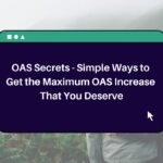 OAS Secrets – Simple Ways to Get the Maximum OAS Increase That You Deserve