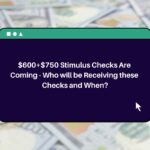$600+$750 Stimulus Checks Are Coming – Who will be Receiving these Checks and When?