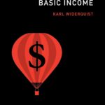 The Growing Movement for Universal Basic Income Finds Expression in Karl Widerquist’s New Book