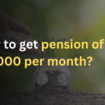 How to get pension of ₹10000 per month?