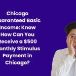 Chicago Guaranteed Basic Income: Know How Can You Receive a $500 Monthly Stimulus Payment in Chicago?