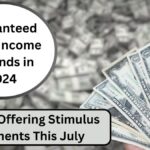 Guaranteed Basic Income Expands in 2024: States Offering Stimulus Payments This July.