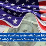 Fresno Families to Benefit from $500 Monthly Payments Starting July 2024