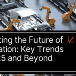 Innovating the Future of Automation: Key Trends for 2025 and Beyond